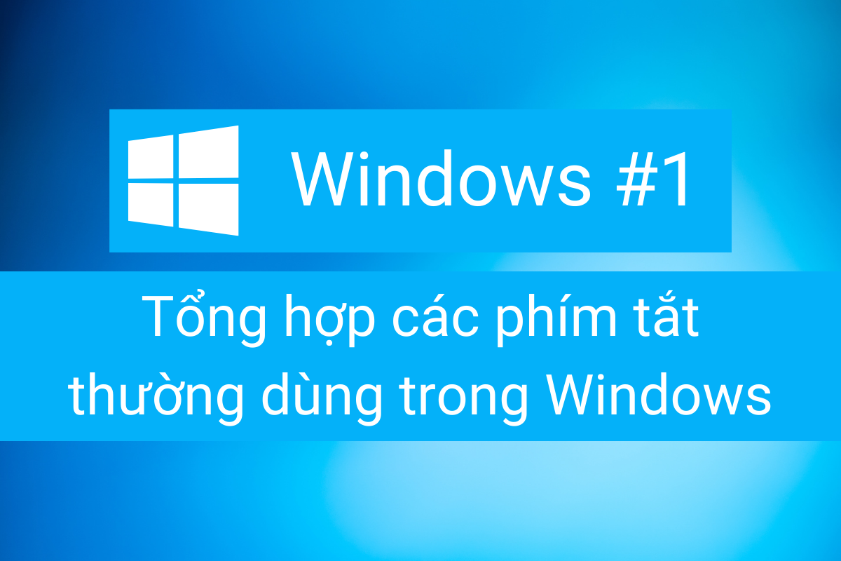 Tổng hợp các phím tắt thường dùng trong Windows - NLHT Blog